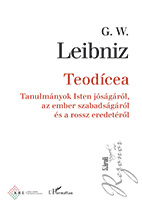 G. W. Leibniz: Teodícea. Tanulmányok Isten jóságáról, az ember szabadságáról és a rossz eredetéről